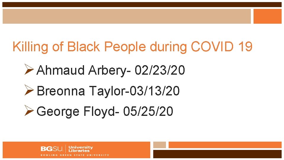 Killing of Black People during COVID 19 Ø Ahmaud Arbery- 02/23/20 Ø Breonna Taylor-03/13/20