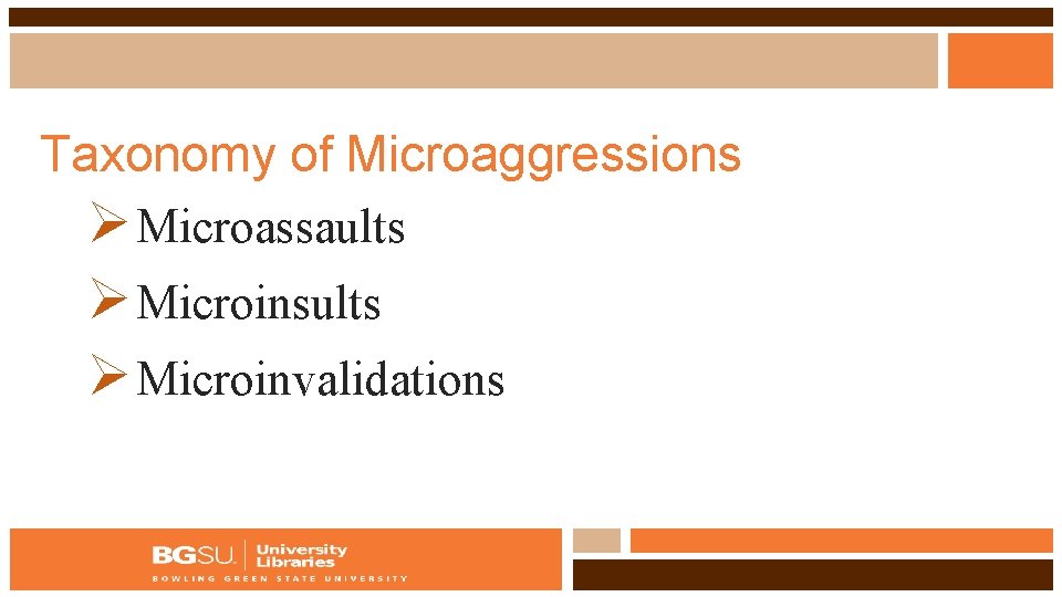 Taxonomy of Microaggressions Ø Microassaults Ø Microinsults Ø Microinvalidations 