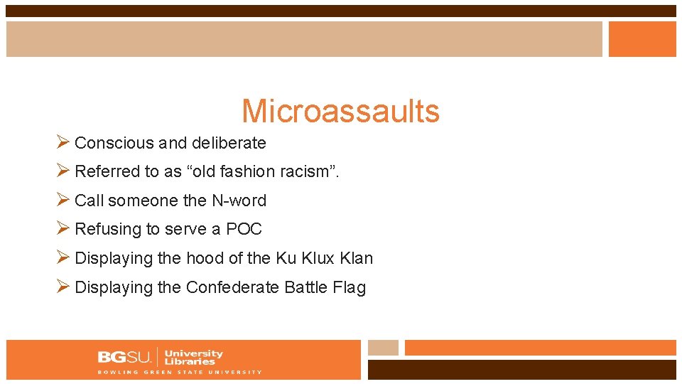 Microassaults Ø Conscious and deliberate Ø Referred to as “old fashion racism”. Ø Call