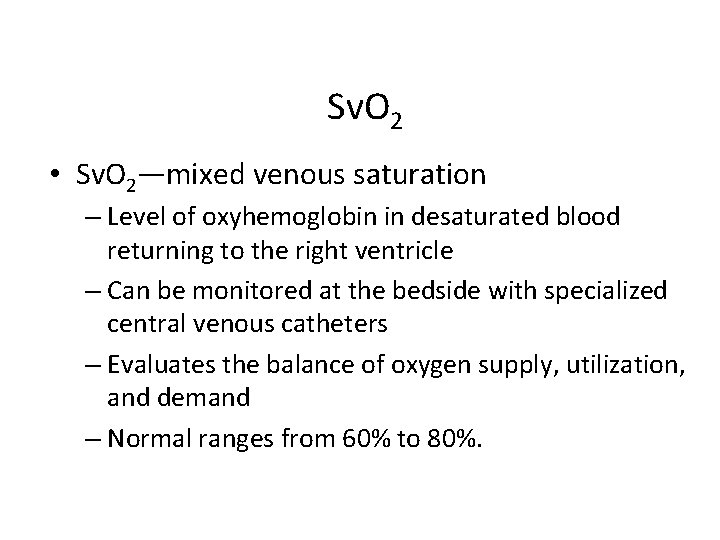 Sv. O 2 • Sv. O 2—mixed venous saturation – Level of oxyhemoglobin in