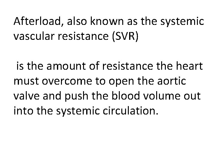 Afterload, also known as the systemic vascular resistance (SVR) is the amount of resistance