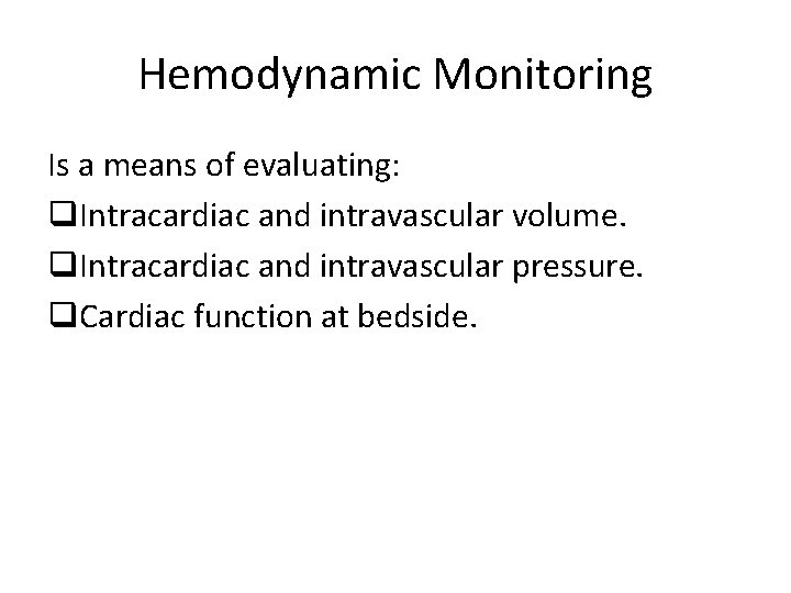 Hemodynamic Monitoring Is a means of evaluating: q. Intracardiac and intravascular volume. q. Intracardiac