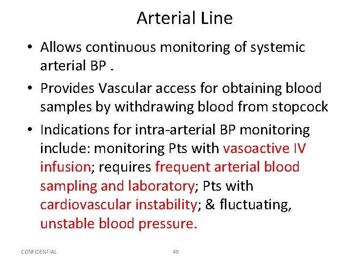 Arterial Line • Allows continuous monitoring of systemic arterial BP. • Provides Vascular access