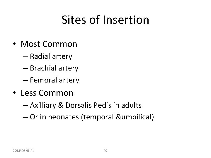 Sites of Insertion • Most Common – Radial artery – Brachial artery – Femoral