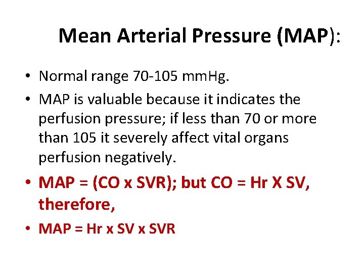 Mean Arterial Pressure (MAP): • Normal range 70 -105 mm. Hg. • MAP is
