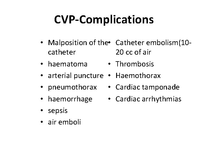 CVP-Complications • Malposition of the • catheter • • haematoma • arterial puncture •