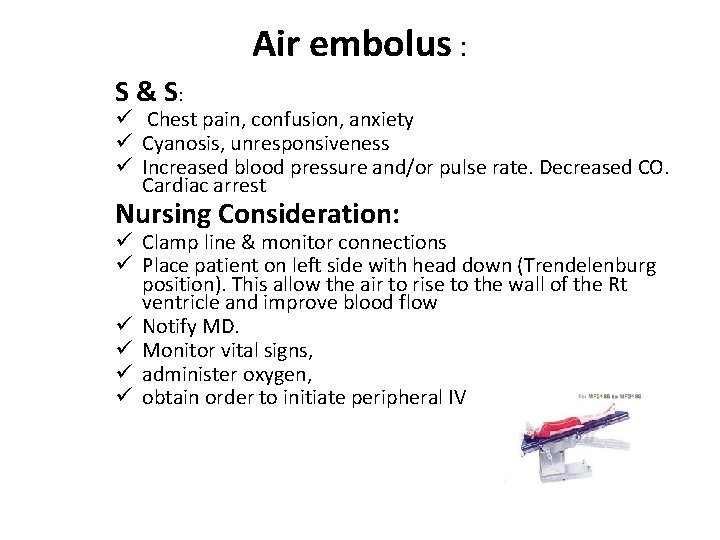 Air embolus : S & S: ü Chest pain, confusion, anxiety ü Cyanosis, unresponsiveness