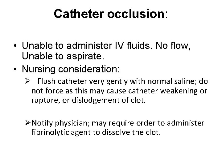 Catheter occlusion: • Unable to administer IV fluids. No flow, Unable to aspirate. •