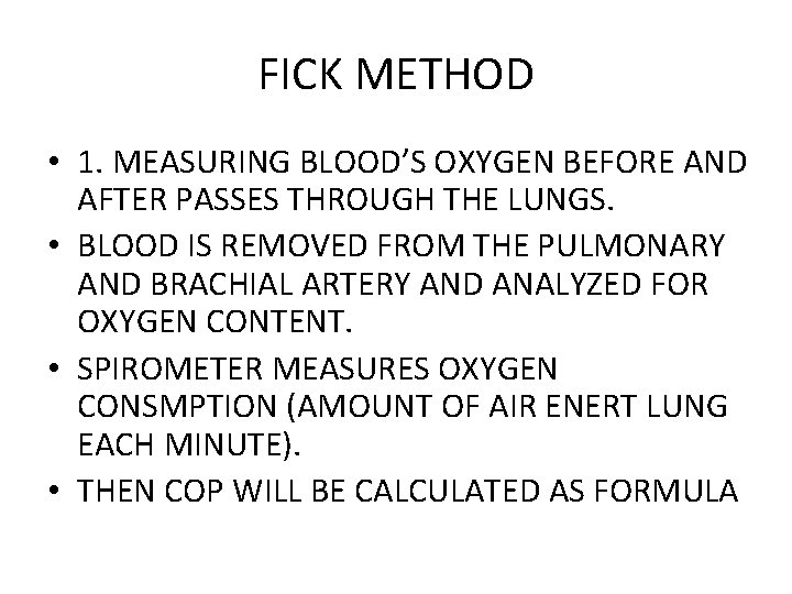 FICK METHOD • 1. MEASURING BLOOD’S OXYGEN BEFORE AND AFTER PASSES THROUGH THE LUNGS.