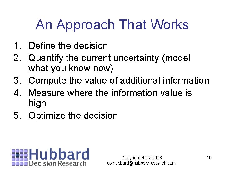 An Approach That Works 1. Define the decision 2. Quantify the current uncertainty (model An Approach That Works 1. Define the decision 2. Quantify the current uncertainty (model