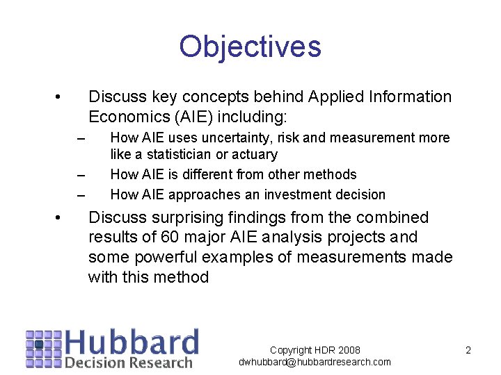 Objectives • Discuss key concepts behind Applied Information Economics (AIE) including: – – – Objectives • Discuss key concepts behind Applied Information Economics (AIE) including: – – –
