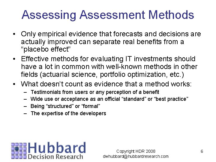 Assessing Assessment Methods • Only empirical evidence that forecasts and decisions are actually improved Assessing Assessment Methods • Only empirical evidence that forecasts and decisions are actually improved