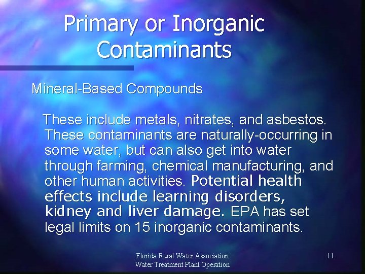 Primary or Inorganic Contaminants Mineral-Based Compounds These include metals, nitrates, and asbestos. These contaminants