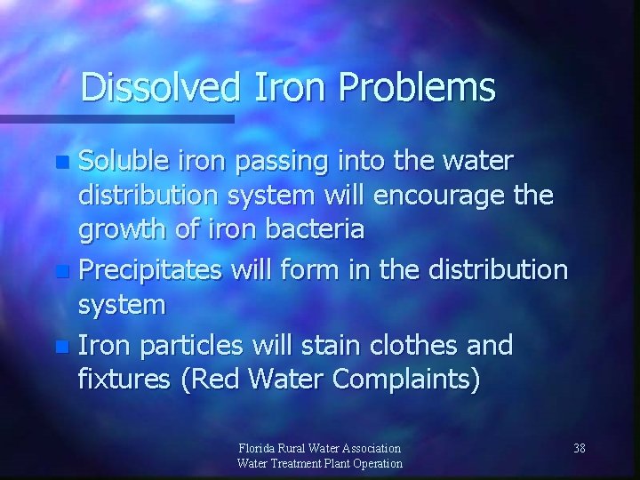 Dissolved Iron Problems Soluble iron passing into the water distribution system will encourage the