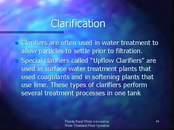 Clarification n n Clarifiers are often used in water treatment to allow particles to