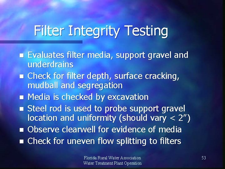 Filter Integrity Testing n n n Evaluates filter media, support gravel and underdrains Check