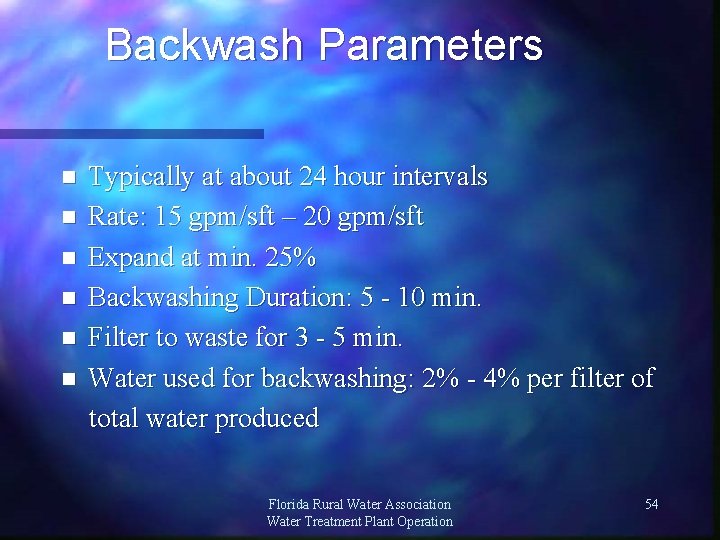 Backwash Parameters Typically at about 24 hour intervals n Rate: 15 gpm/sft – 20