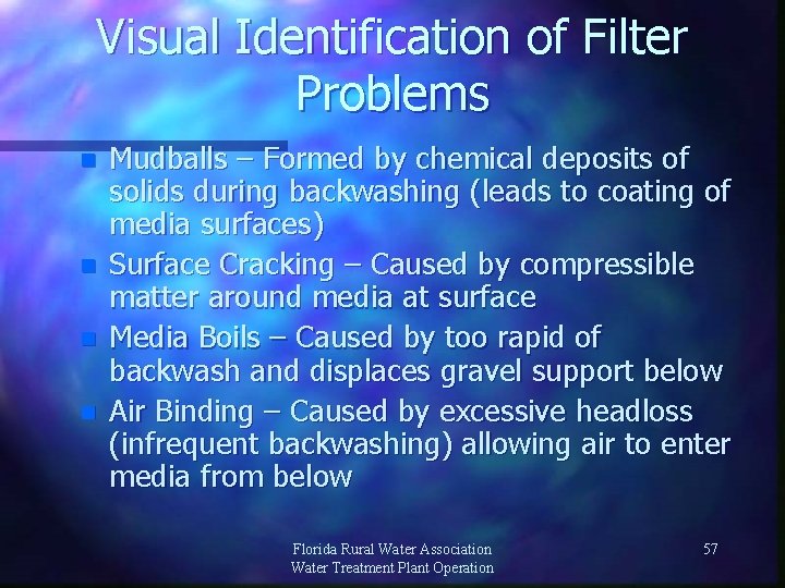 Visual Identification of Filter Problems n n Mudballs – Formed by chemical deposits of