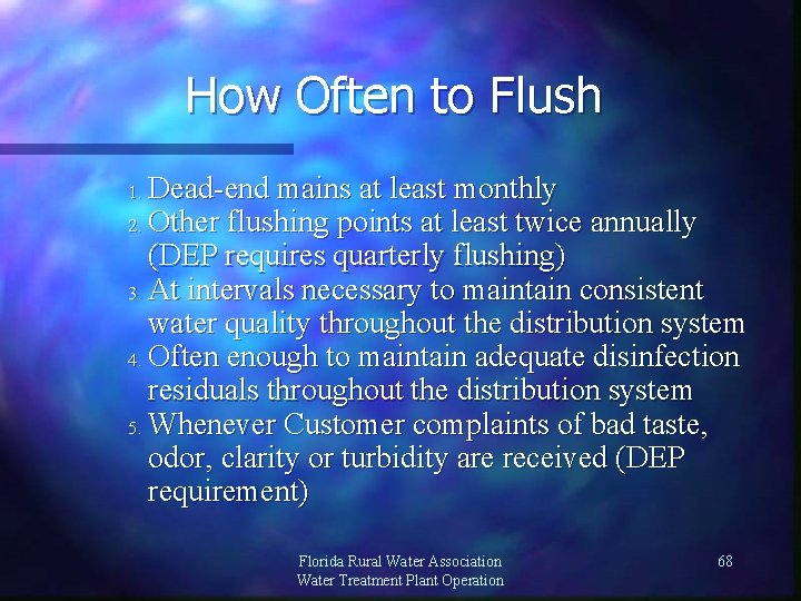How Often to Flush Dead-end mains at least monthly 2. Other flushing points at