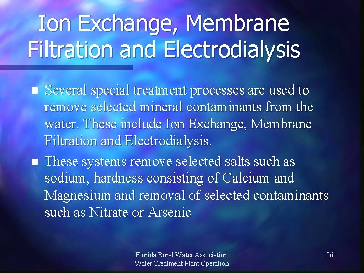 Ion Exchange, Membrane Filtration and Electrodialysis n n Several special treatment processes are used