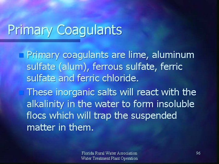 Primary Coagulants Primary coagulants are lime, aluminum sulfate (alum), ferrous sulfate, ferric sulfate and