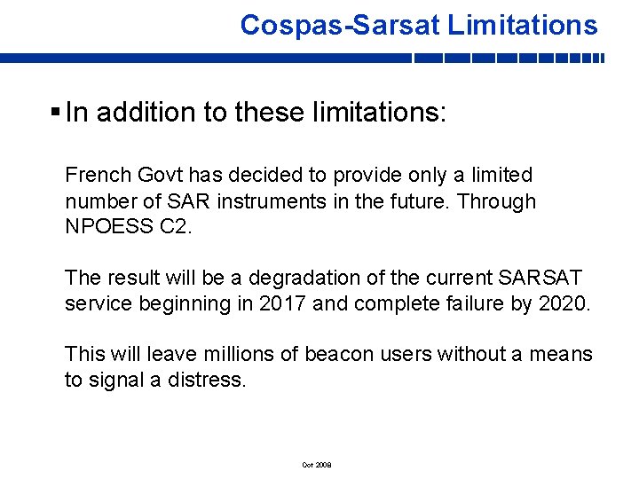 Cospas-Sarsat Limitations § In addition to these limitations: French Govt has decided to provide Cospas-Sarsat Limitations § In addition to these limitations: French Govt has decided to provide