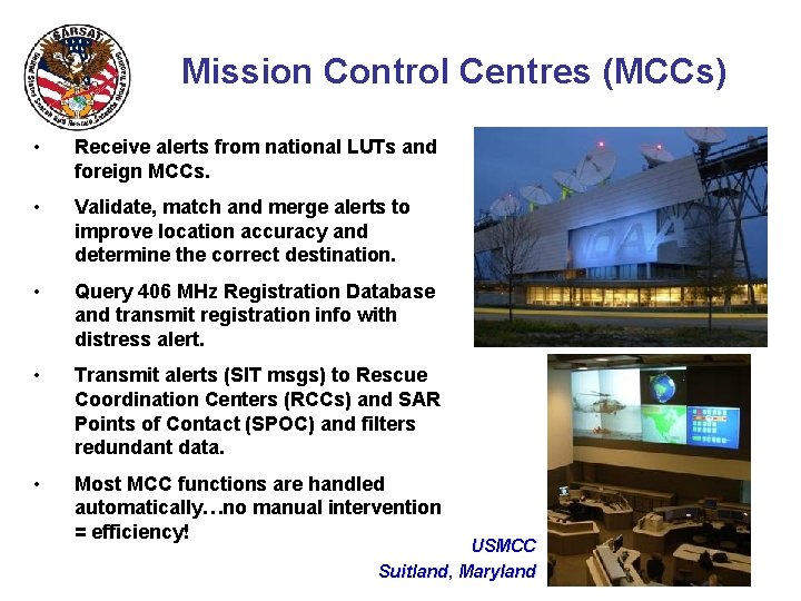Mission Control Centres (MCCs) • Receive alerts from national LUTs and foreign MCCs. • Mission Control Centres (MCCs) • Receive alerts from national LUTs and foreign MCCs. •