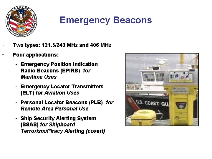 Emergency Beacons • Two types: 121. 5/243 MHz and 406 MHz • Four applications: Emergency Beacons • Two types: 121. 5/243 MHz and 406 MHz • Four applications: