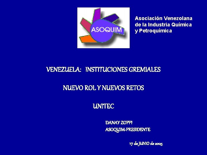 Asociación Venezolana de la Industria Química y Petroquímica VENEZUELA: INSTITUCIONES GREMIALES NUEVO ROL Y