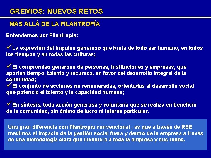 GREMIOS: NUEVOS RETOS MAS ALLÁ DE LA FILANTROPÍA Entendemos por Filantropía: üLa expresión del