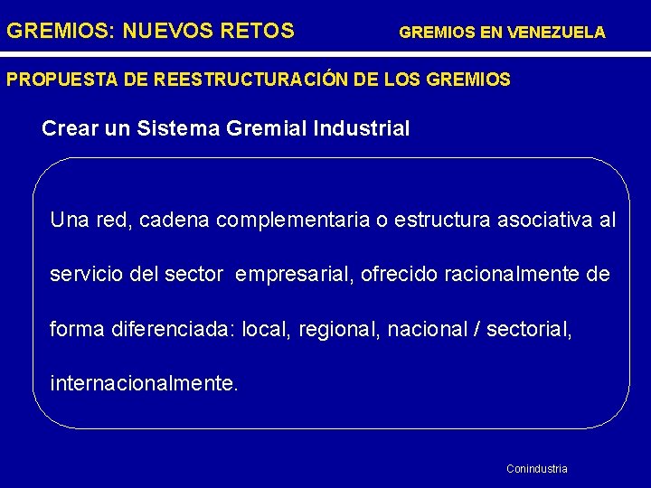 GREMIOS: NUEVOS RETOS GREMIOS EN VENEZUELA PROPUESTA DE REESTRUCTURACIÓN DE LOS GREMIOS Crear un