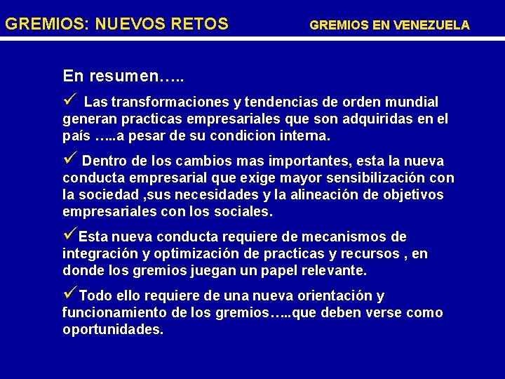 GREMIOS: NUEVOS RETOS GREMIOS EN VENEZUELA En resumen…. . ü Las transformaciones y tendencias