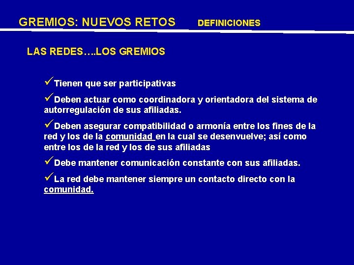 GREMIOS: NUEVOS RETOS DEFINICIONES LAS REDES…. LOS GREMIOS üTienen que ser participativas üDeben actuar