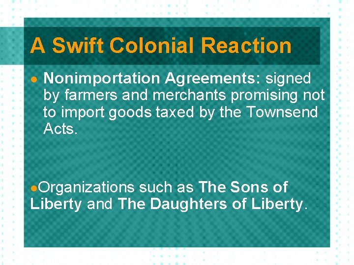 A Swift Colonial Reaction l Nonimportation Agreements: signed by farmers and merchants promising not