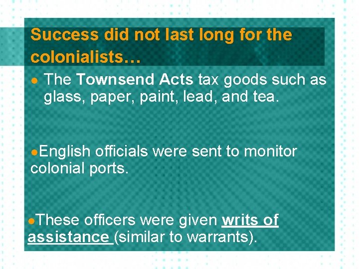 Success did not last long for the colonialists… l The Townsend Acts tax goods