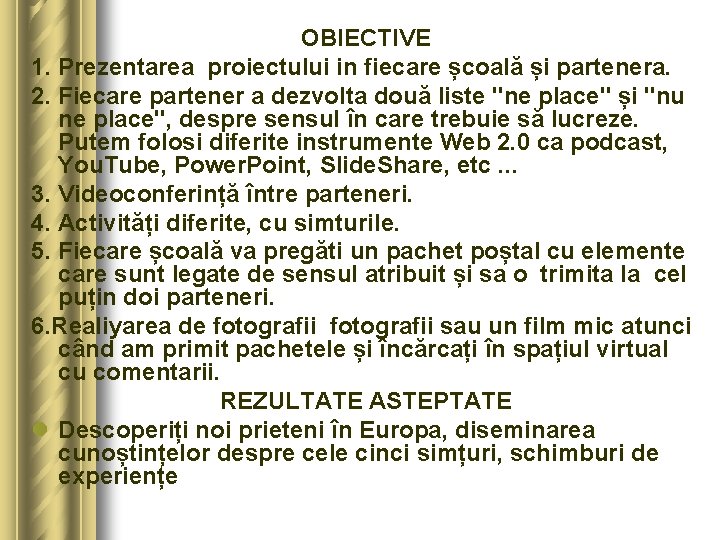 OBIECTIVE 1. Prezentarea proiectului in fiecare școală și partenera. 2. Fiecare partener a dezvolta