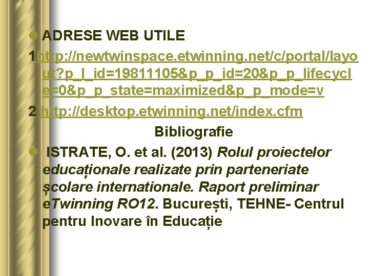 l ADRESE WEB UTILE 1 http: //newtwinspace. etwinning. net/c/portal/layo ut? p_l_id=19811105&p_p_id=20&p_p_lifecycl e=0&p_p_state=maximized&p_p_mode=v 2 http: l ADRESE WEB UTILE 1 http: //newtwinspace. etwinning. net/c/portal/layo ut? p_l_id=19811105&p_p_id=20&p_p_lifecycl e=0&p_p_state=maximized&p_p_mode=v 2 http: