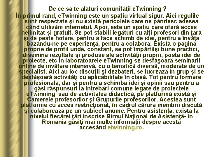 De ce să te alături comunităţii e. Twinning ? În primul rând, e. Twinning De ce să te alături comunităţii e. Twinning ? În primul rând, e. Twinning