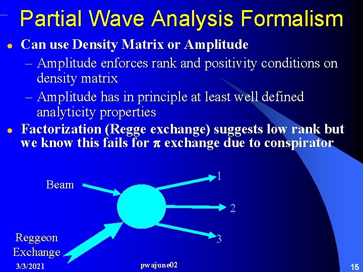 Partial Wave Analysis Formalism l l Can use Density Matrix or Amplitude – Amplitude