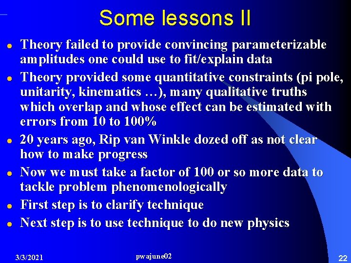 Some lessons II l l l Theory failed to provide convincing parameterizable amplitudes one