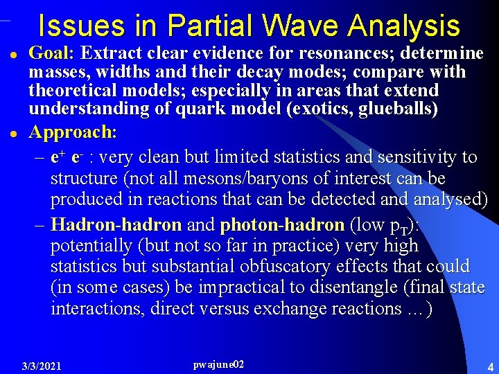 Issues in Partial Wave Analysis l l Goal: Extract clear evidence for resonances; determine