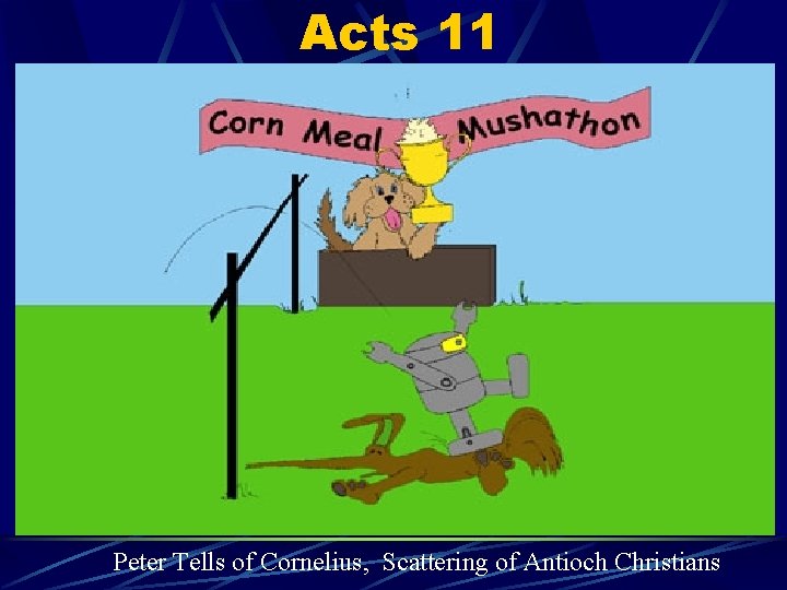 Acts 11 Peter Tells of Cornelius, Scattering of Antioch Christians 