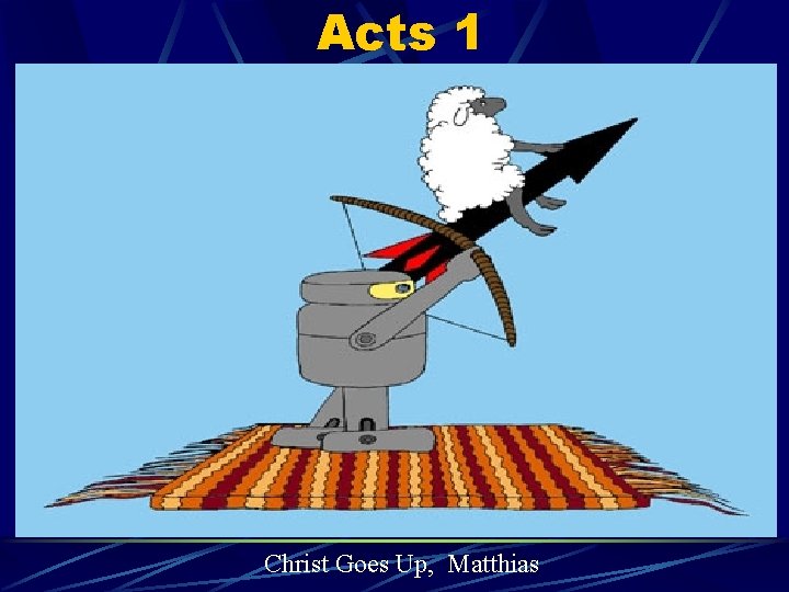 Acts 1 Christ Goes Up, Matthias 