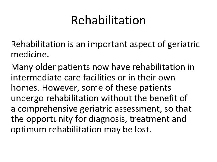 Rehabilitation is an important aspect of geriatric medicine. Many older patients now have rehabilitation