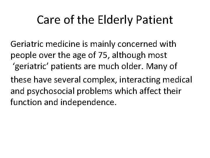 Care of the Elderly Patient Geriatric medicine is mainly concerned with people over the