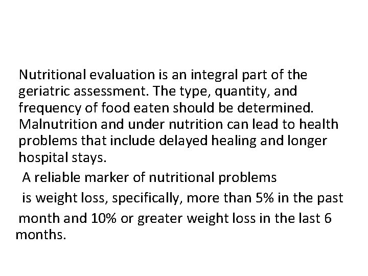 Nutritional evaluation is an integral part of the geriatric assessment. The type, quantity, and