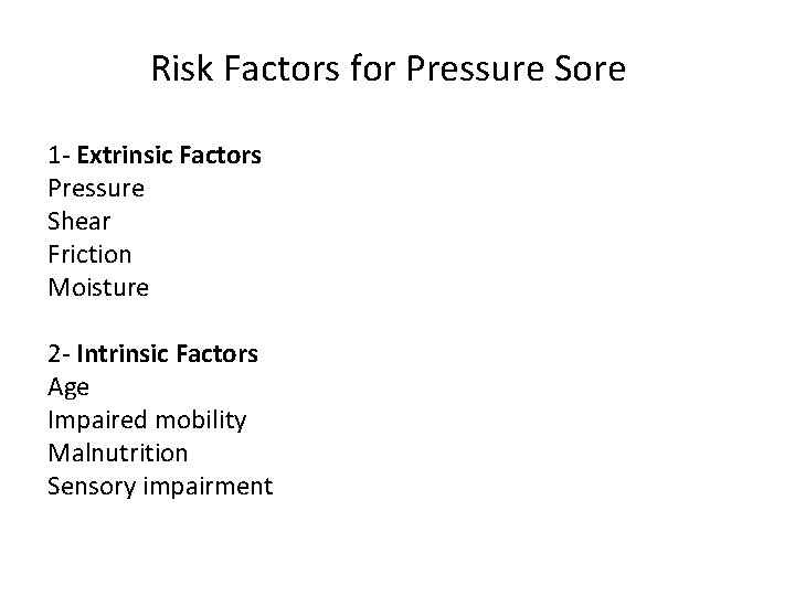 Risk Factors for Pressure Sore 1 - Extrinsic Factors Pressure Shear Friction Moisture 2