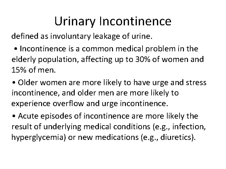 Urinary Incontinence defined as involuntary leakage of urine. • Incontinence is a common medical