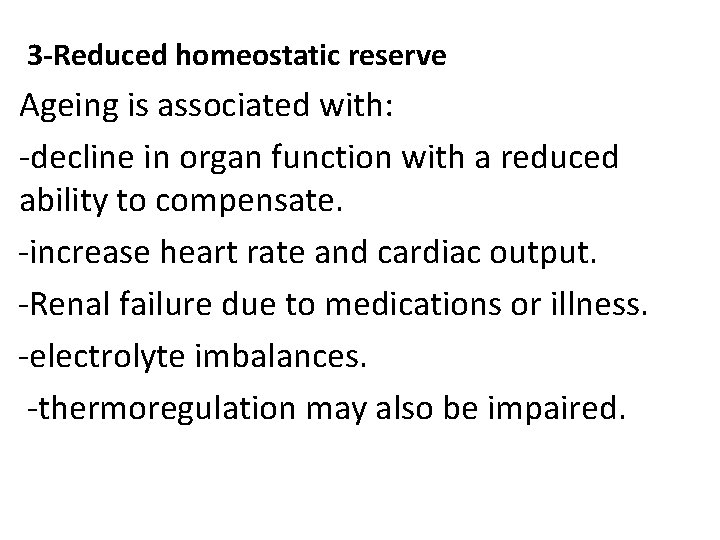 3 -Reduced homeostatic reserve Ageing is associated with: -decline in organ function with a