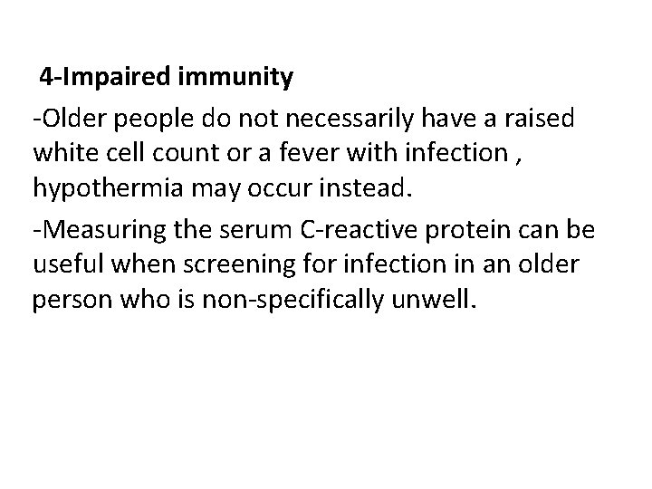 4 -Impaired immunity -Older people do not necessarily have a raised white cell count